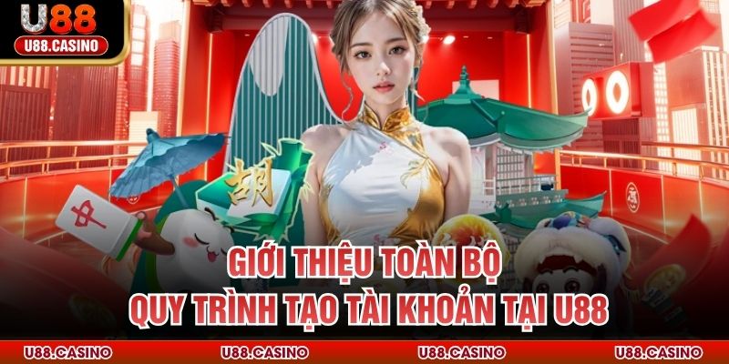 Giới thiệu toàn bộ quy trình tạo tài khoản tại U88