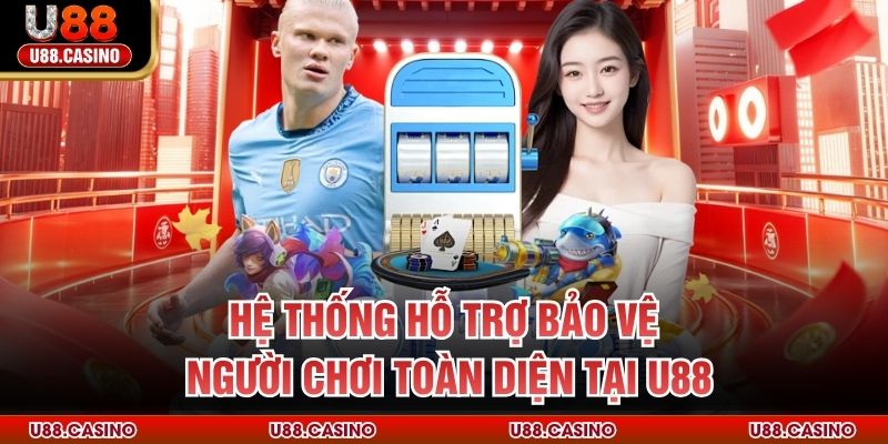 Hệ thống hỗ trợ bảo vệ người chơi toàn diện tại U88